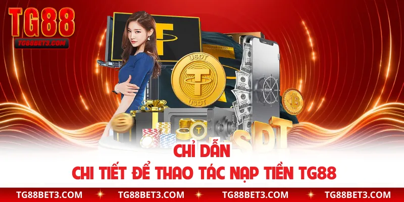Chỉ dẫn chi tiết để thao tác nạp tiền TG88