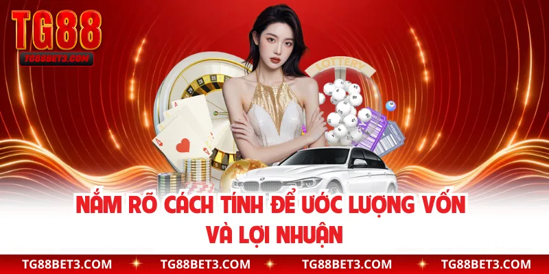 Nắm rõ cách tính để ước lượng vốn và lợi nhuận