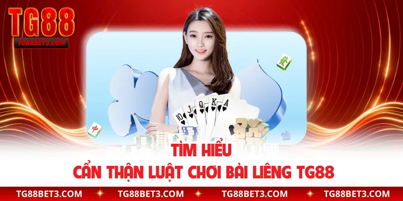 Tìm hiểu cẩn thận luật chơi bài liêng TG88